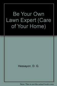 Be Your Own Lawn Expert (Care of Your Home S)