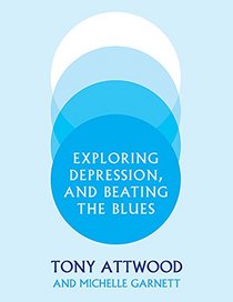 Exploring Depression, and Beating the Blues: A CBT Self-Help Guide to Understanding and Coping with Depression in Asperger's Syndrome [ASD-Level 1]