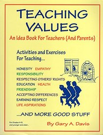 Teaching Values: An Idea Book for Teachers and Parents