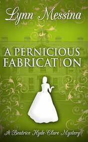 A Pernicious Fabrication: A Regency Cozy (Beatrice Hyde-Clare Mysteries)