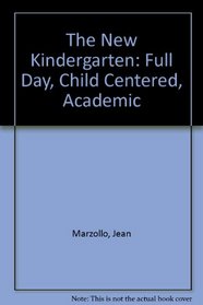 The New Kindergarten: Full Day, Child Centered, Academic
