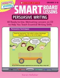 SMART Board Lessons: Persuasive Writing: 40 Ready-to-Use, Motivating Lessons on CD to Help You Teach Essential Writing Skills