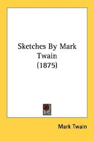 Sketches By Mark Twain (1875)