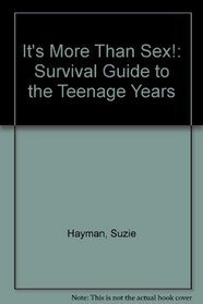 It's More Than Sex!  a Survival Guide to the Teenage Years