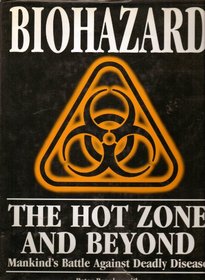 Biohazard: The Hot Zone and Beyond: Mankind's Battle Against Deadly Disease