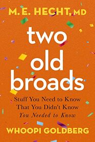 Two Old Broads: Stuff You Need to Know That You Didn?t Know You Needed to Know