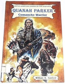 Quanah Parker: Comanche Warrior (Native American Leaders of the Wild West)
