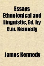 Essays Ethnological and Linguistic, Ed. by C.m. Kennedy