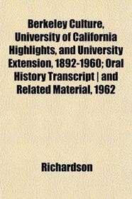 Berkeley Culture, University of California Highlights, and University Extension, 1892-1960; Oral History Transcript | and Related Material, 1962