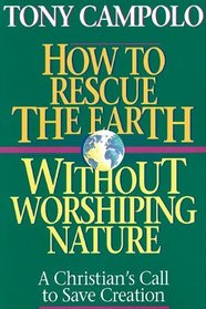 How to Rescue the Earth Wiithout Worshipping It