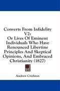 Converts From Infidelity V2: Or Lives Of Eminent Individuals Who Have Renounced Libertine Principles And Skeptical Opinions, And Embraced Christianity (1827)