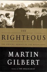 The Righteous : The Unsung Heroes of the Holocaust