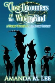 Close Encounters of the Witchy Kind (A Wicked Witches of the Midwest Fantasy) (Volume 6)