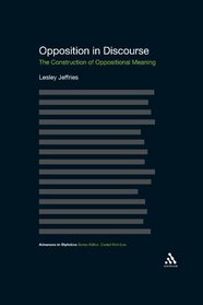 Opposition In Discourse: The Construction of Oppositional Meaning (Advances in Stylistics)