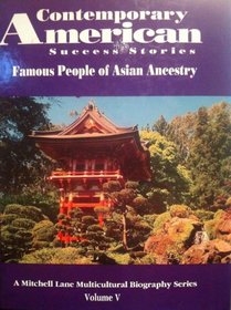 Contemporary American Success Stories: Famous People of Asian Ancestry Florence Hongo; I.M. Pei; Maxine Hong Kingston; Sammy Lee; Joan Chen (A Mitchell Lane Multicultural Biography Series)