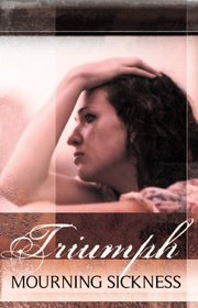 Triumph-Mourning Sickness, True Stories of Life Beyond Abortion
