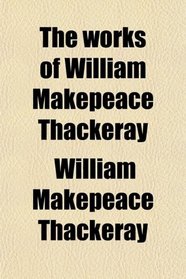 The works of William Makepeace Thackeray