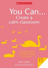 You Can Create a Calm Classroom for Ages 4-7 (You Can..)