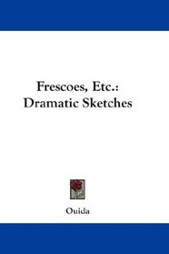 Frescoes, Etc.: Dramatic Sketches