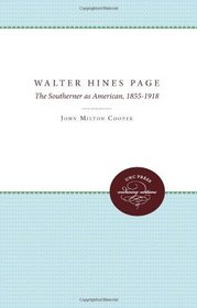 Walter Hines Page: The Southerner as American, 1855-1918