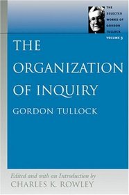 The Organization of Inquiry (The Selected Works of Gordon Tullock, Vol. 3)