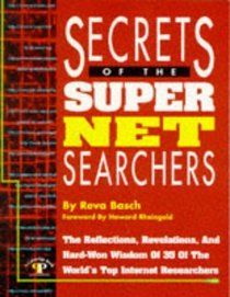 Secrets of the Super Net Searchers: The Reflections, Revelations and Hard-Won Wisdom of 35 of the World?s Top Internet Researchers (Cyber Age Books)