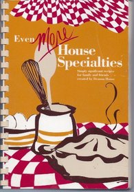 Even More House Specialties