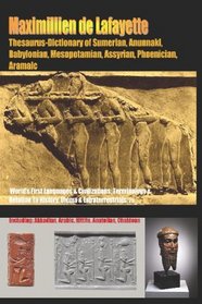 Thesaurus-Dictionary Of Sumerian Anunnaki Babylonian Mesopotamian Assyrian Phoenician Aramaic: World's First Languages & Civilizations:Terminology & Relation ... History,Ulema & Extraterrestrials (Volume 5)