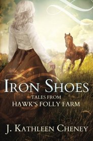 Iron Shoes: Tales from Hawk's Folly Farm