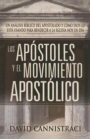 Los Apostoles Y El Movimiento Apostolico/Apostles And the Emerging Apostolic Movement: A Biblical Look at Apostleship And How God Is Using It to Bless His Church Today