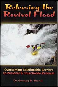 Releasing the Revival Flood: Overcoming Relationship Barriers to Personal and Churchwide Renewal