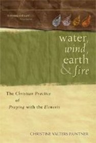 Water, Wind, Earth, and Fire: The Christian Practice of Praying With the Elements