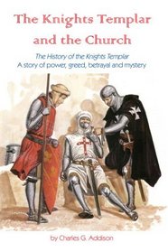 The Knights Templar And The Church: The History Of The Knights Templar - A Story Of Power, Greed, Betrayal And Mystery