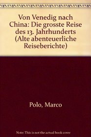 Von Venedig nach China: Die grosste Reise des 13. Jahrhunderts (Alte abenteuerliche Reiseberichte) (German Edition)