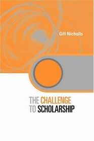 The Challenge to Scholarship: Rethinking Learning, Teaching and Research (Key Issues in Higher Education)