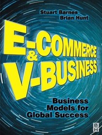 E-Commerce and V-Business: Business Models for Global Success