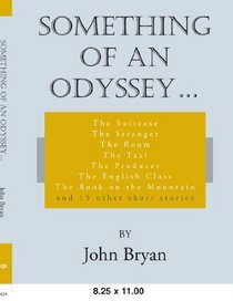 Something of an Odyssey . . .: The Suitcase The Stranger The Room The Taxi The Producer The English Class The Book on the Mountain and 15 other short stories