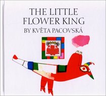 The Little Flower King: Kveta Pacovska ; Translated by Anthea Bell
