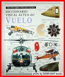 Diccionario Visual Altea Del Vuelo (Diccionarios Visuales Altea-Eyewitness Visual Dictionaries) (Spanish Edition)