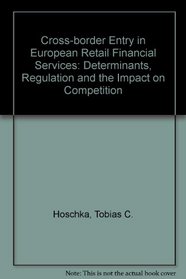 Cross-border Entry in European Retail Financial Services: Determinants, Regulation and the Impact on Competition