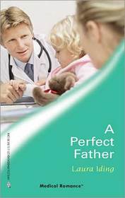 A Perfect Father (Harlequin Medical, No 242)