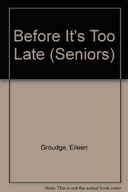 BEFORE IT'S TOO LATE (Seniors, No 5)