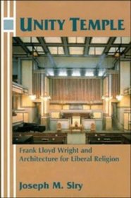 Unity Temple : Frank Lloyd Wright and Architecture for Liberal Religion