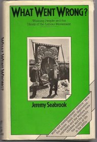 What went wrong?: Working people and the ideals of the labour movement