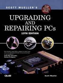 Upgrading and Repairing PCs (13th Edition)