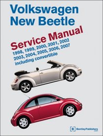 Volkswagen New Beetle: Service Manual: 1998, 1999, 2000, 2001, 2002, 2003,2004, 2005, 2006, 2007 Including Convertable