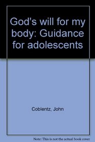 God's will for my body: Guidance for adolescents