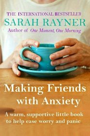 Making Friends with Anxiety: A warm, supportive little book to help ease worry and panic