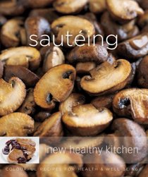 Sauteing: Colourful Recipes for Health and Well-being (New Healthy Kitchen)