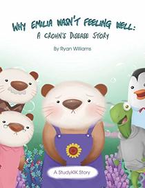 Why Emilia Wasn't Feeling Well: A Crohn's Disease Story (Health Books for Kids)
